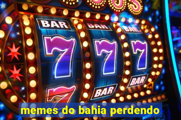 memes do bahia perdendo